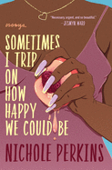 Load image into Gallery viewer, Sometimes I Trip on How Happy We Could Be