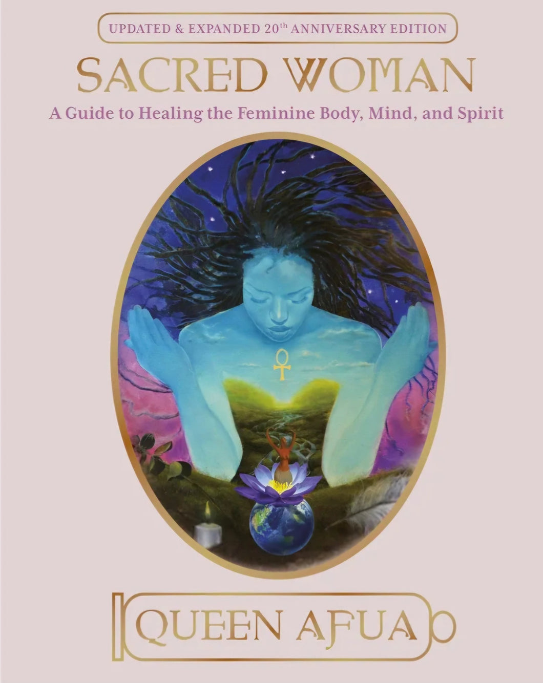Sacred Woman: A Guide to Healing the Feminine Body, Mind, and Spirit