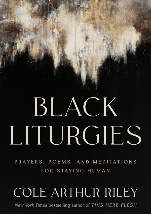Black Liturgies: Prayers, Poems, and Meditations for Staying Human