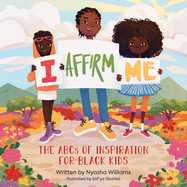 I Affirm Me: The ABCs of Inspiration for Black Kids