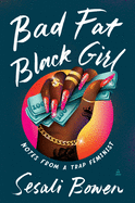 Load image into Gallery viewer, Bad Fat Black Girl: Notes from a Trap Feminist
